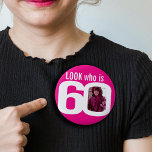 Look who is 60 custom photo pink white 60th 2 inch round button<br><div class="desc">60th birthday fun photo hot pink with white text look who is 60 pin badge button. Personalize this age badge with a photograph of the birthday girl. A great idea for adding some fun to a sixtieth birthday party. It can also be used by purchasing several pins to show baby...</div>