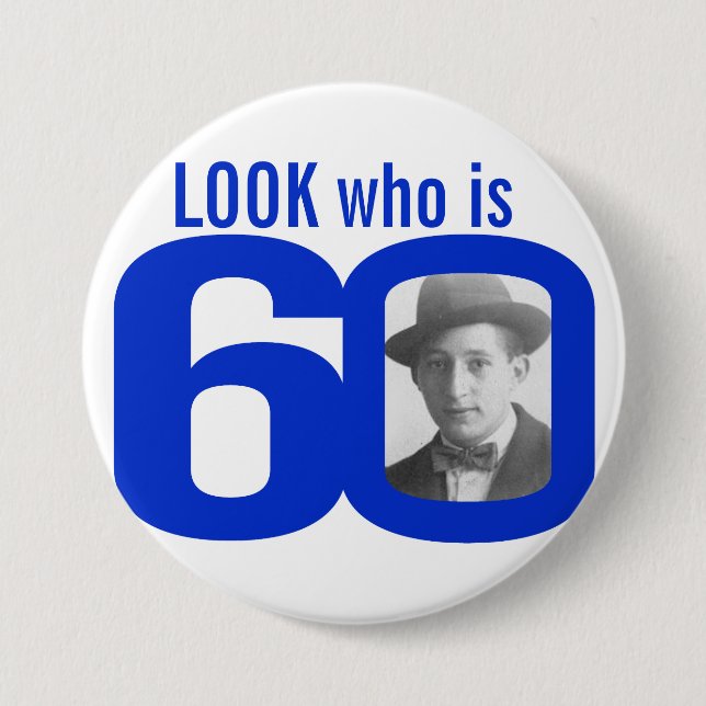 Look who is 60 photo blue and white button/badge 3 inch round button (Front)