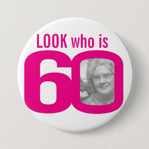 Look who is 60 photo pink on white 3 inch round button