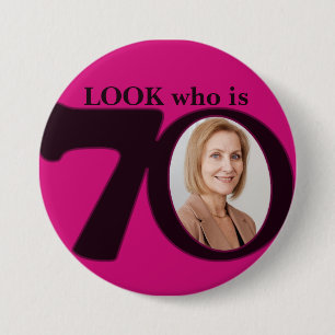 Look who is 70 photo fun hot pink button/badge 3 inch round button