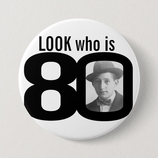 Look who is 80 photo black and white button/badge 3 inch round button (Front)