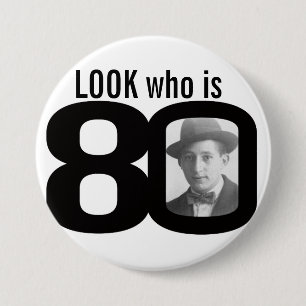 Look who is 80 photo black and white button/badge 3 inch round button