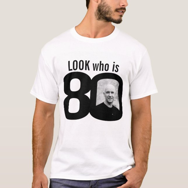 Look who is 80 photo black and white T-Shirt (Front)