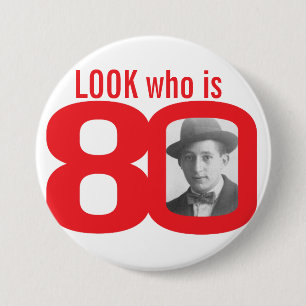 Look who is 80 photo red and white button/badge 3 inch round button