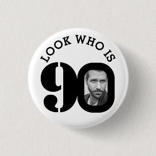 Look who is 90 photo black and white button/badge 1 inch round button