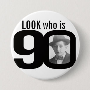 Look who is 90 photo black and white button/badge 3 inch round button