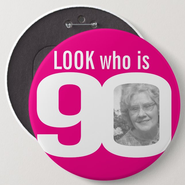 Look who is 90 photo pink on white 6 inch round button (Front & Back)