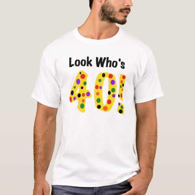 Look  Who's 40 T-Shirt (Front)