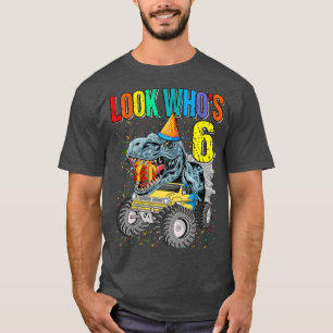 Look Who's 6th Birthday Monster Truck Dinosaur T-Shirt