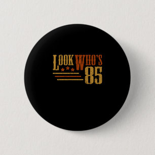 Look Whos 85 Years Old Funny 85th Birthday Gift 2 Inch Round Button