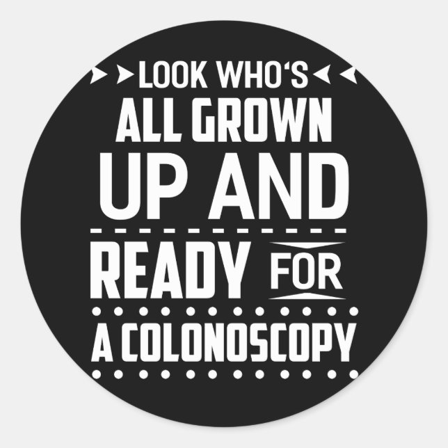Look Who's All Grown Up And Ready For Colonoscopy Classic Round Sticker (Front)