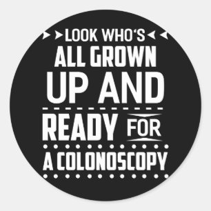 Look Who's All Grown Up And Ready For Colonoscopy Classic Round Sticker