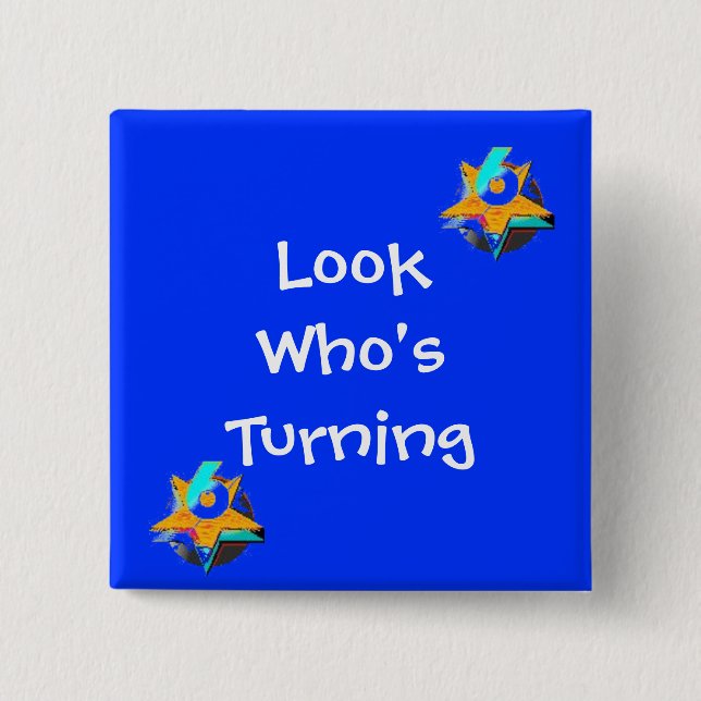 Look Who's Turning 6 2 Inch Square Button (Front)