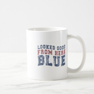 Looked Good From Here Blue Funny Sell Mama Quote  Coffee Mug