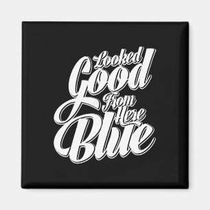 Looked Good From Here Blue Funny Softll _1 Magnet