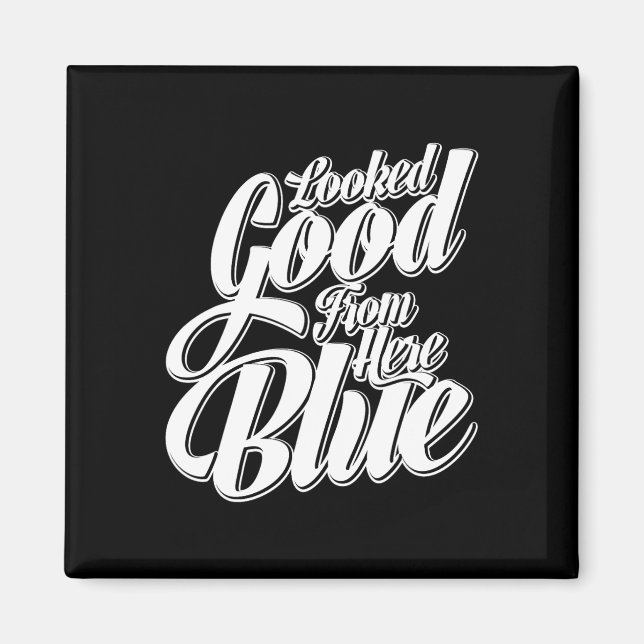 Looked Good From Here Blue Funny Softll _1  Magnet (Front)