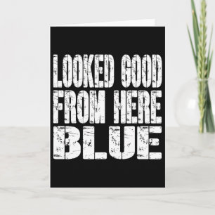 Looked Good From Here Blue Funny Softll Funny Sarc Card