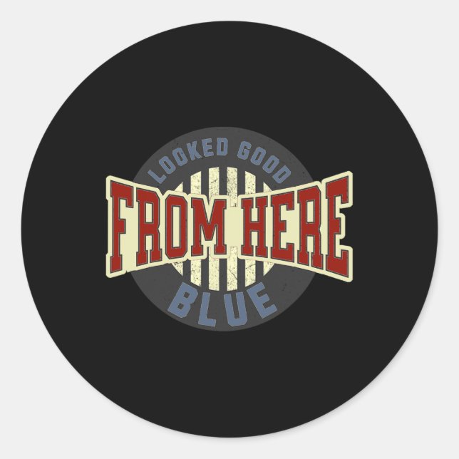 Looked Good From Here Blue Funny Softll Game Day _ Classic Round Sticker (Front)