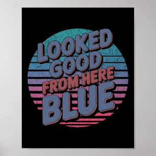 Looked Good From Here Blue Funny Softll Game Day _ Poster