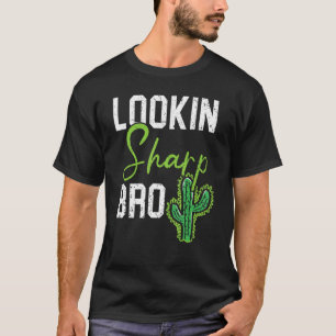 Lookin Sharp Bro Cactus Succulent Plant Lady Garde T-Shirt