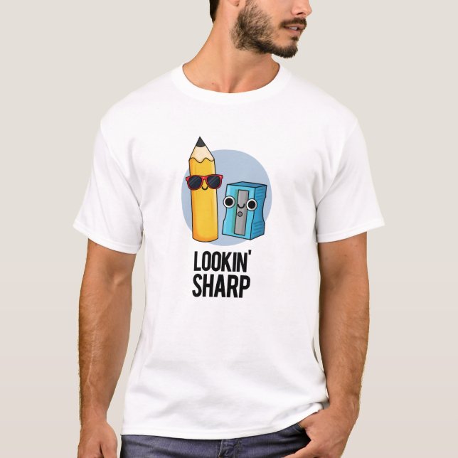 Lookin Sharp Funny Pencil Pun  T-Shirt (Front)