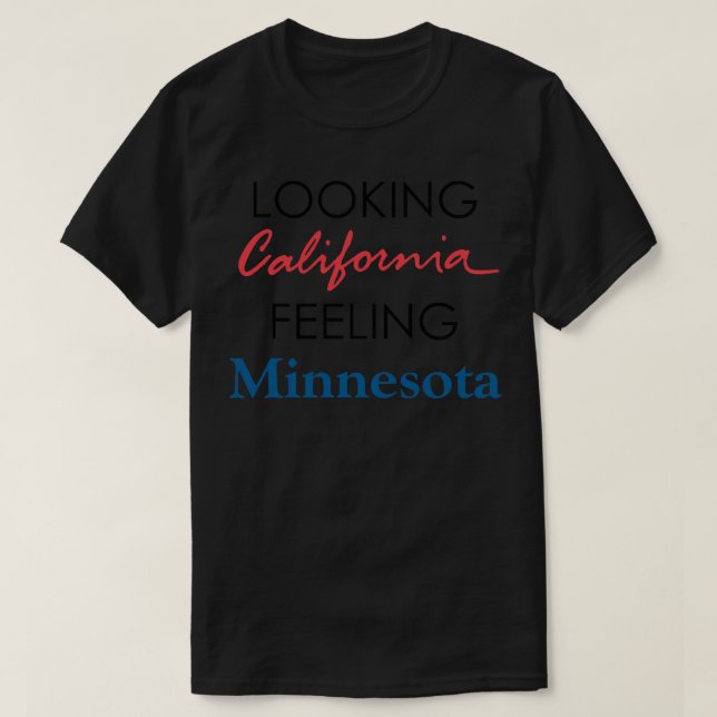 Looking California Feeling Minnesota, Outshined by T-Shirt (Design Front)
