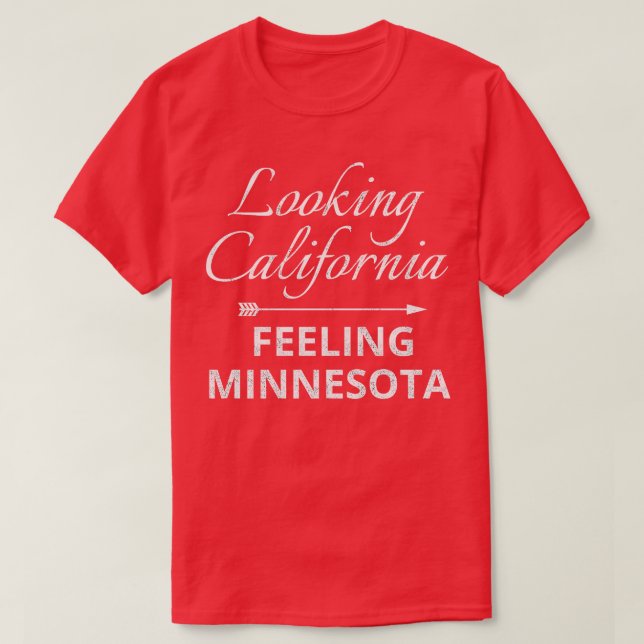 Looking California Feeling Minnesota TShirt 3 (Design Front)