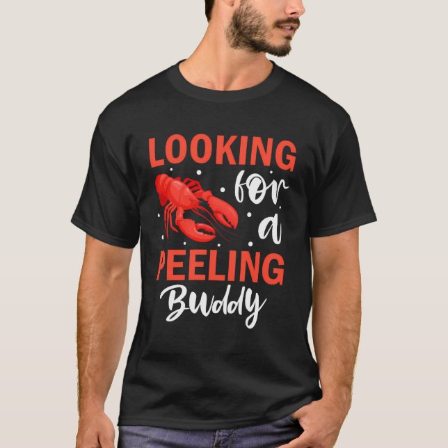Looking For Peeling Buddy Shellfish Crustacean Cra T-Shirt (Front)