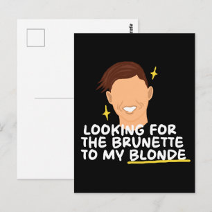 Looking For The Brunette To My Blonde Postcard
