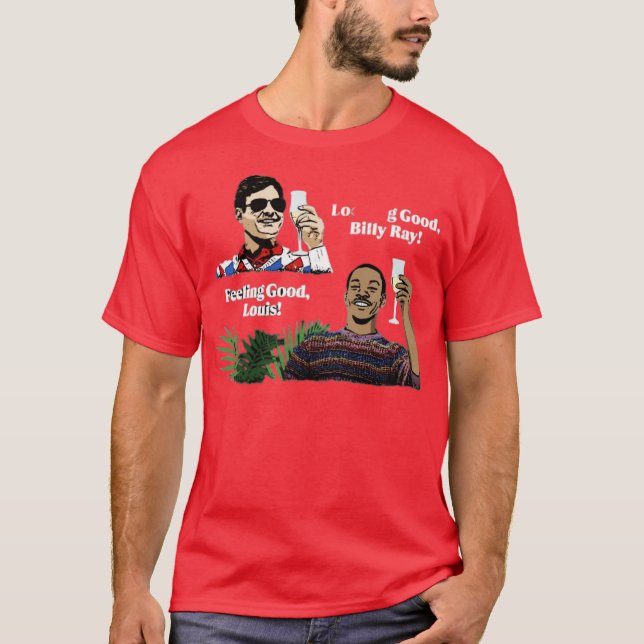 Looking Good, Billy Ray! Feeling Good, Louis! T-Shirt (Front)