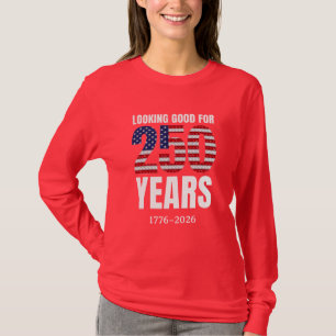 Looking Good for 250 Years American Independence T-Shirt
