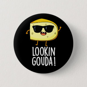 Looking Gouda Funny Cheese Pun Dark BG 2 Inch Round Button