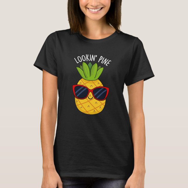 Looking Pine Funny Pineapple Pun Dark BG T-Shirt (Front)