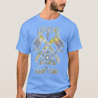 Looking Sharp Today Axe Throwing Sayings dae T-Shirt