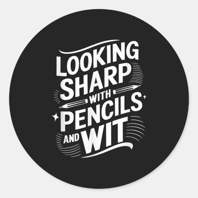 Looking Sharp With Pencils And Wit  Classic Round Sticker (Front)