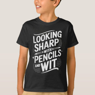 Looking Sharp With Pencils And Wit  T-Shirt