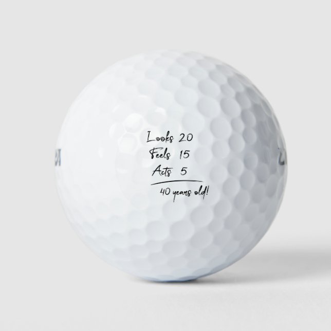 Looks 20 Feels 15 Acts 5 = 40 Years Old Funny T-Sh Golf Balls (Front)
