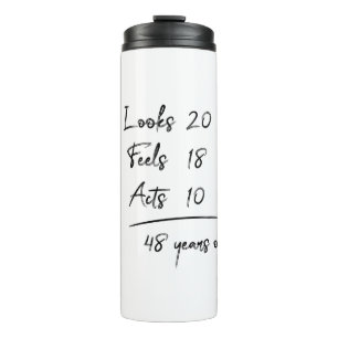 Looks 20 Feels 18 Acts 10 = 48 Years Old Funny T-S Thermal Tumbler