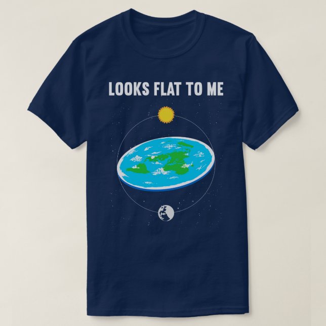 Looks Flat to Me 1 T-Shirt (Design Front)