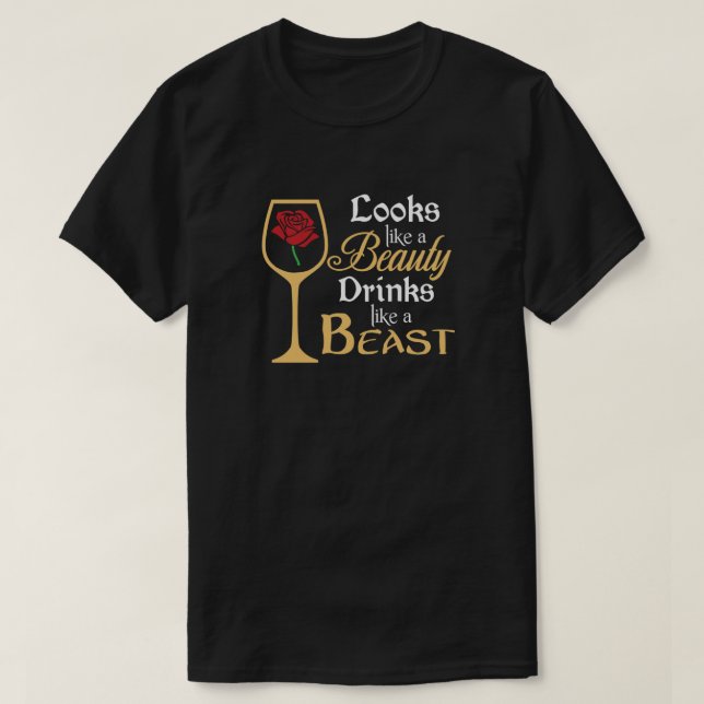 Looks Like A Beauty Drinks Like A Beast  T-Shirt (Design Front)