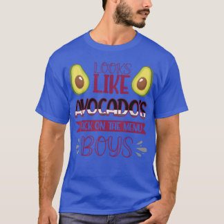 Looks Like Avocados Back On The Menu Boys696  T-Shirt