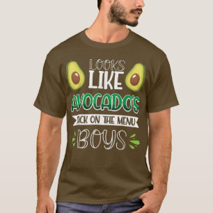 Looks Like Avocados Back On The Menu Boys  T-Shirt