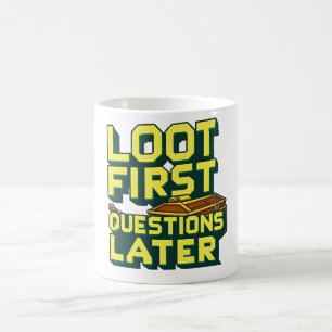 Loot First, Questions Later – Looting Gamer Quote Coffee Mug