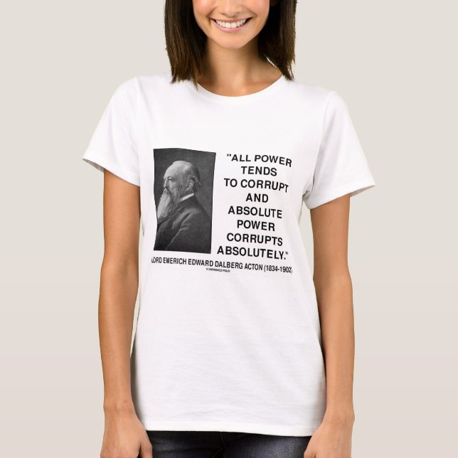 Lord Acton All Power Corrupts Absolute Power Quote T-Shirt (Front)