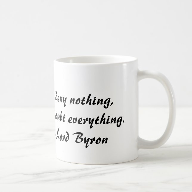 Lord Byron, I deny nothing, but doubt everything Coffee Mug (Right)