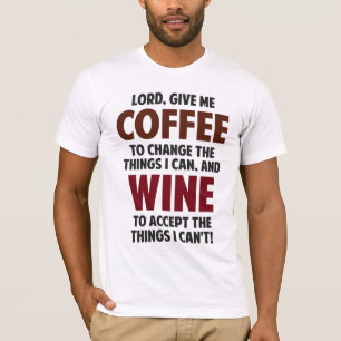Lord, Give Me Coffee And Wine T-Shirt