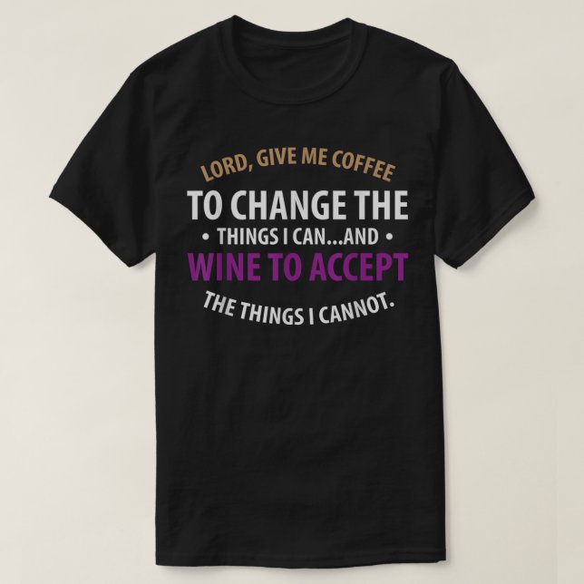 Lord, Give Me Coffee to Change Wine to Accept Funn T-Shirt (Design Front)