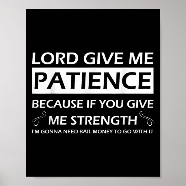 Lord Give Me Patience Because If You Give Me Stren Poster (Front)
