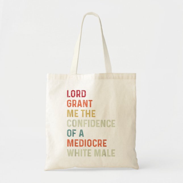 Lord, Grant Me The Confidence Of A Mediocre White  Tote Bag (Front)