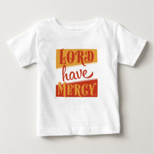 Lord Have Mercy Baby T-Shirt